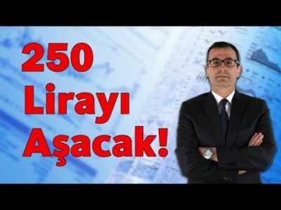 250 LİRAYI AŞACAK!