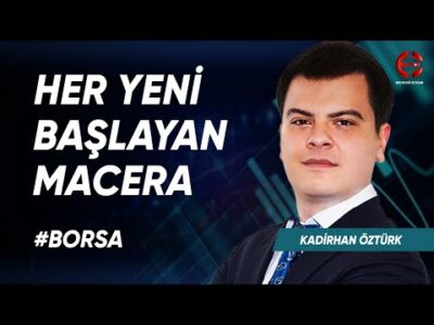 Her Yeni Başlayan Macera | Kadirhan Öztürk | Ekonomi Ekranı