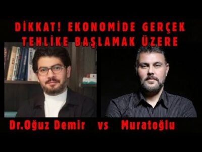 DİKKAT! EKONOMİDE GERÇEK TEHLİKE BAŞLAMAK ÜZERE | MURAT MURATOĞLU - Dr. OĞUZ DEMİR