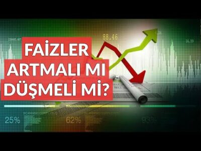 Faizler Artmalı mı Düşmeli mi?
