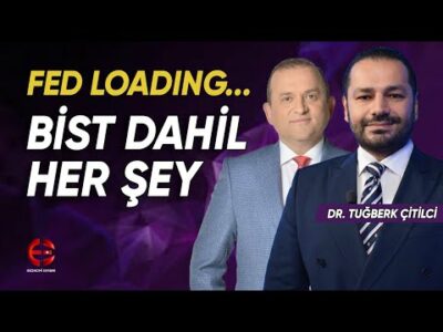 #Fed Loading... #Bist100 Dahil Her Şey | Tuğberk Çitilci | Ekonomi Ekranı