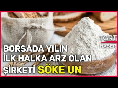 Borsada Yılın İlk Halka Arz Olan Şirketi: Söke Un - Celal Toprak ile İş Dünyası
