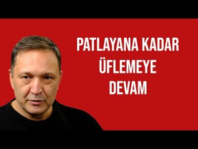 PATLAYANA KADAR ÜFLEMEYE DEVAM l ekonomist selçuk geçer