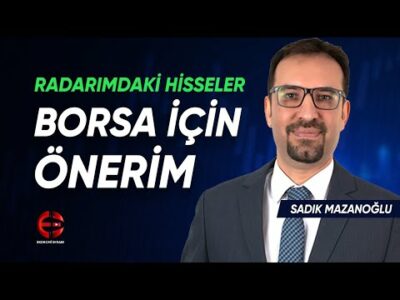 Borsa İçin Önerim | Radarımdaki Hisseler | Sadık Mazanoğlu | Ekonomi Ekranı