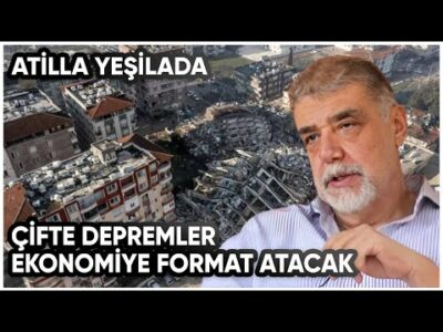 Çifte Depremler Ekonomiye Format Atacak