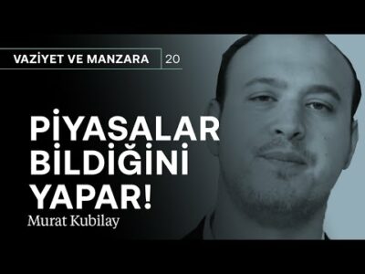 Piyasalar sonunda bildiğini yapar! | Murat Kubilay