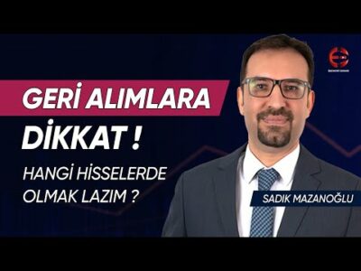 Geri Alımlara Dikkat! Bu Dönem İçin Hangi Hisseler? | Sadık Mazanoğlu | Ekonomi Ekranı