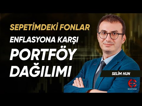Enflasyona Karşı Portföy Dağılımı | Sepetimdeki Fonlar | Selim Hun | Ekonomi Ekranı