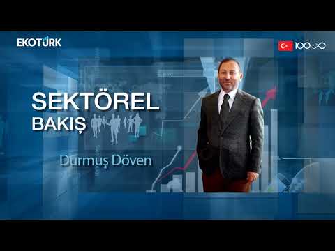 Sektörel Bakış | Ahmet Erkurtoğlu | Durmuş Döven