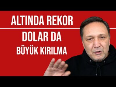 Altın da rekor dolar da büyük kırılma l selçuk geçer