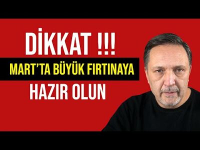 Mart'ta büyük fırtınaya hazır olun l selçuk geçer