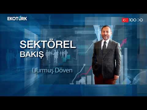 Sektörel Bakış | Erbakan Malkoç | Durmuş Döven