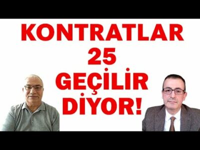 KONTRATLAR 25 GEÇİLİR DİYOR!