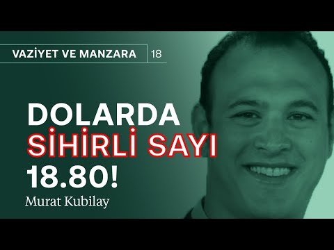 Dolarda sihirli sayı 18.80! Pek neden? & Enflasyon kalıcı şekilde düşmez! | Murat Kubilay