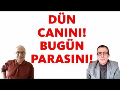 DÜN CANINI !!!! BUGÜN PARASINI !!!!