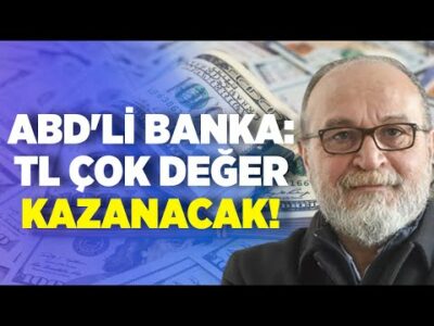 ABD'li Banka: TL Çok Değer Kazanacak!