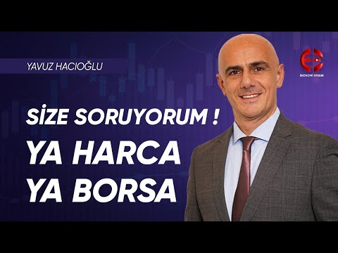 Size Soruyorum! Ya Harca Ya Borsa | Yavuz Hacıoğlu | Ekonomi Ekranı