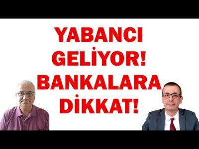 YABANCI GELİYOR! BANKALARA DİKKAT!