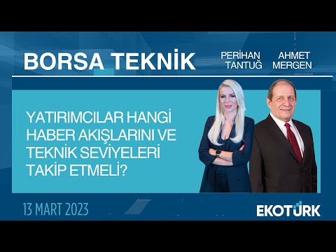 Borsa Teknik | Ahmet Mergen | Perihan Tantuğ | 13.03.2023
