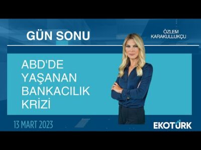 ABD'de yaşanan bankacılık krizi | Özlem Karakullukçu | Gün Sonu