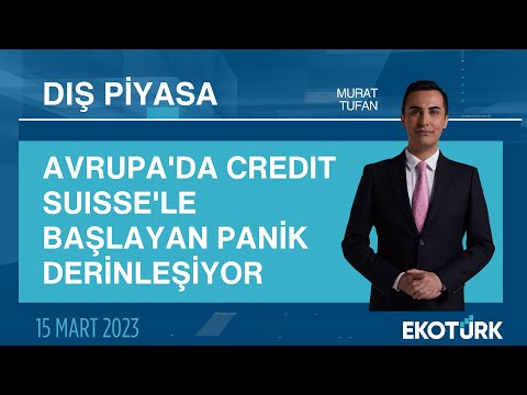 Avrupa'da Credit Suisse'le başlayan panik derinleşiyor | Murat Tufan | Dış Piyasa