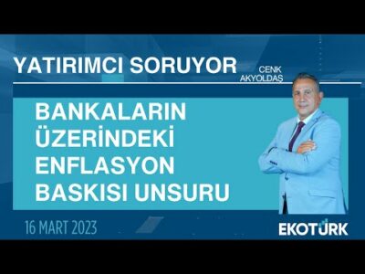Bankaların üzerindeki enflasyon baskısı unsuru | Cenk Akyoldaş | Yatırımcı Soruyor