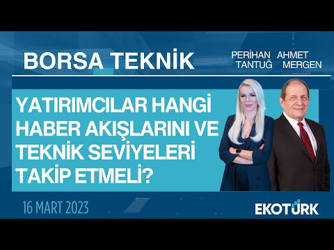 Borsa Teknik | Ahmet Mergen | Perihan Tantuğ | 16.03.2023