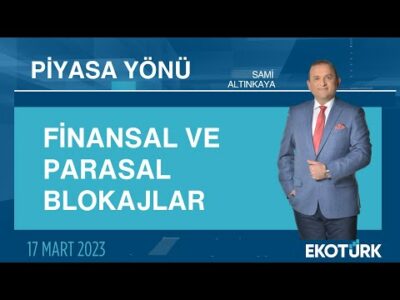 Finansal ve parasal blokajlar | Sami Altınkaya | Piyasa Yönü