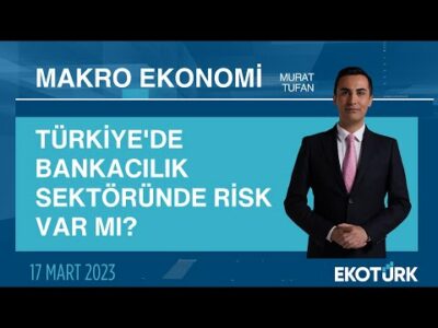 Türkiye'de bankacılık sektöründe risk var mı? | Murat Tufan | Makro Ekonomi
