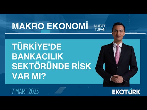 Türkiye’de bankacılık sektöründe risk var mı? | Murat Tufan | Makro Ekonomi