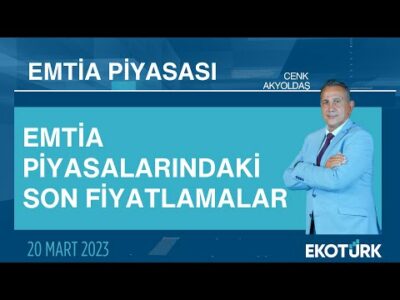 Emtia piyasalarındaki son fiyatlamalar | Cenk Akyoldaş | Emtia Piyasası | 20.03.2023