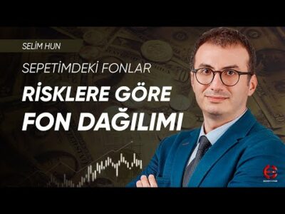 Risklere Göre Fon Dağılımları | Sepetimdeki Fonlar | Selim Hun | Ekonomi Ekranı