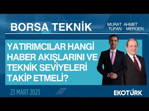 Borsa Teknik | Ahmet Mergen | Murat Tufan | 23.03.2023