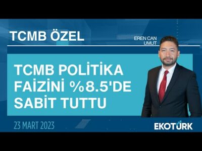 TCMB politika faizini %8.5'de sabit tuttu | Merkez Bankası Özel Yayını | 23.03.2023