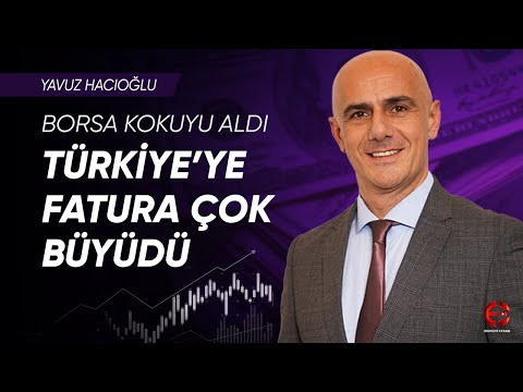Türkiye'ye Fatura Çok Büyüdü | Borsa Kokuyu Aldı | Yavuz Hacıoğlu | Ekonomi Ekranı