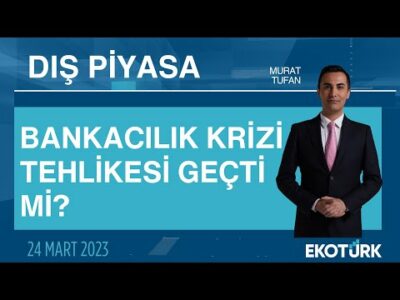 Bankacılık krizi tehlikesi geçti mi? | Murat Tufan | Dış Piyasa