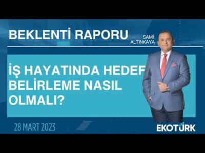 İş hayatında hedef belirleme nasıl olmalı? | Sami Altınkaya | Beklenti Raporu
