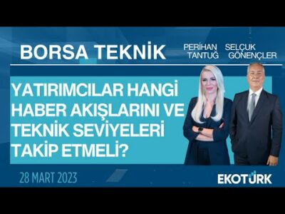 Borsa Teknik | Selçuk Gönençler | Perihan Tantuğ | 28.03.2023