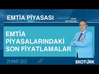 Emtia piyasalarındaki son fiyatlamalar | Cenk Akyoldaş | Emtia Piyasası | 29.03.2023