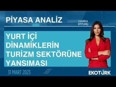 Yurt içi dinamiklerin turizm sektörüne yansıması | Harika Ertunç | Piyasa Analiz