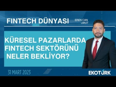 Küresel pazarlarda Fintech sektörünü neler bekliyor? | Eren Can Umut | Fintech Dünyası