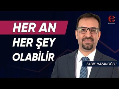 Her An Her Şey Olabilir | Sadık Mazanoğlu | Ekonomi Ekranı