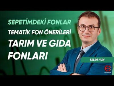 Tarım ve Gıda Fonları | Sepetimdeki Fonlar | Selim Hun | Ekonomi Ekranı
