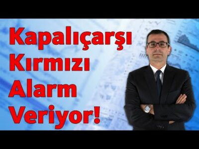 Kapalıçarşı Kırmızı Alarm Veriyor!!!