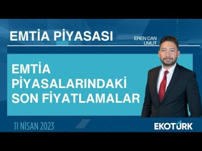 Emtia piyasalarındaki son fiyatlamalar | Eren Can Umut | Emtia Piyasası | 11.04.2023