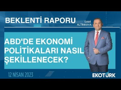 ABD'de ekonomi politikaları nasıl şekillenecek? | Sami Altınkaya | Beklenti Raporu