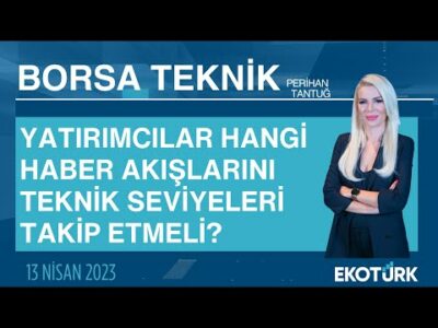 Borsa Teknik | Yücel Tonguç Erbaş | Doç. Dr. Derya Hekim | Perihan Tantuğ | 12.04.2023