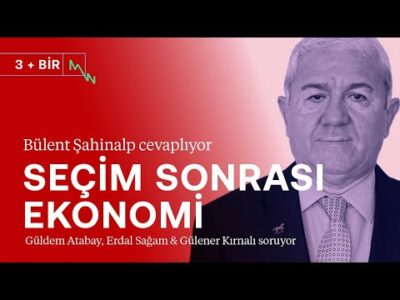 Dövizde neler oluyor? & Seçim sonrası ekonomi | Bülent Şahinalp | 3+BİR #canlı