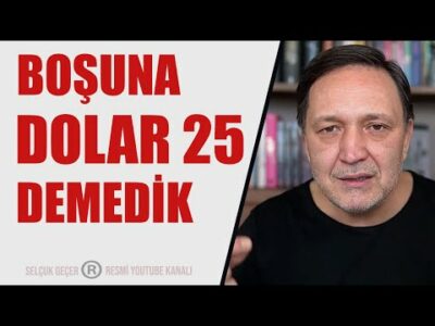 BOŞUNA DOLAR 25 DEMEDİK