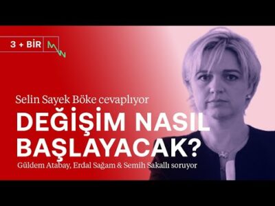 Değişim nereden ve nasıl başlayacak? | Selin Sayek Böke | 3+BİR